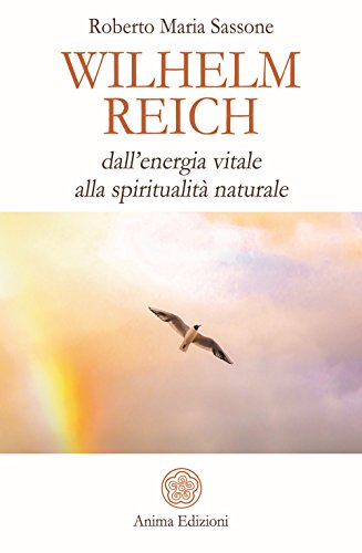 Wilhelm Reich. Dall’Energia Vitale Alla Spiritualità Naturale