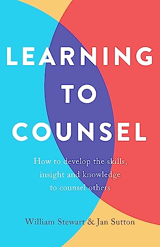 Learning To Counsel, 4Th Edition: How To Develop The Skills, Insight And Knowledge To Counsel Others