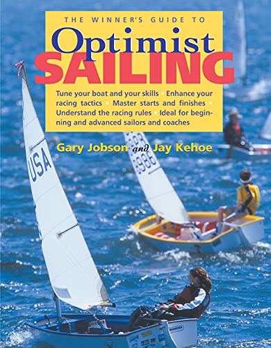 The Winner'S Guide To Optimist Sailing [Lingua Inglese]: Tune Your Boat And Your Skills-Enhance Your Racing Tactics-Master Starts And ... Racing Rules