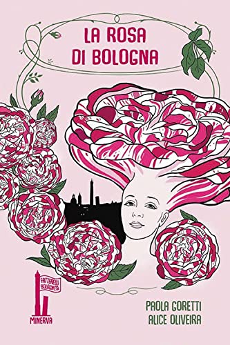 La Rosa Di Bologna. Una Storia Profumata
