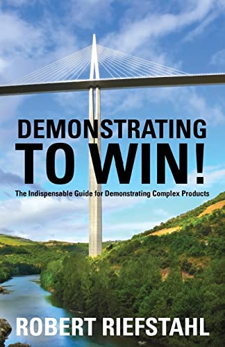 Demonstrating To Win!: The Indispensable Guide For Demonstrating Complex Products