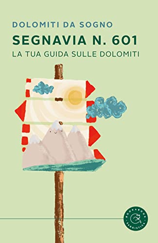 Segnavia 601. La Tua Guida Sulle Dolomiti