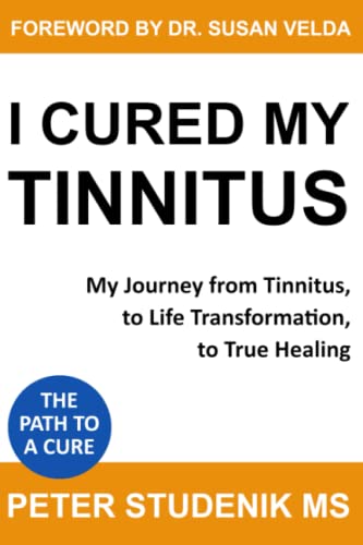 I Cured My Tinnitus: My Journey From Tinnitus, To Life Transformation, To True Healing