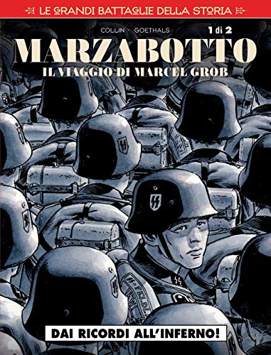 Le Grandi Battaglie Della Storia. Marzabotto. Il Viaggio Di Marcel Grob. Dai Ricordi All'Inferno! (Vol. 18)
