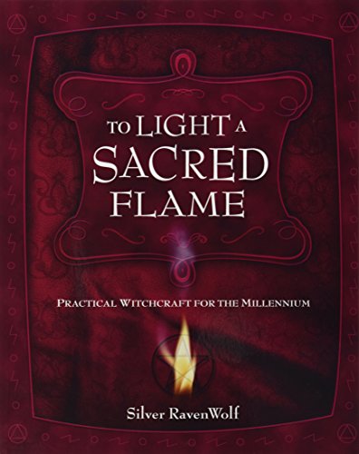 To Light A Sacred Flame: Practical Witchcraft For The Millennium