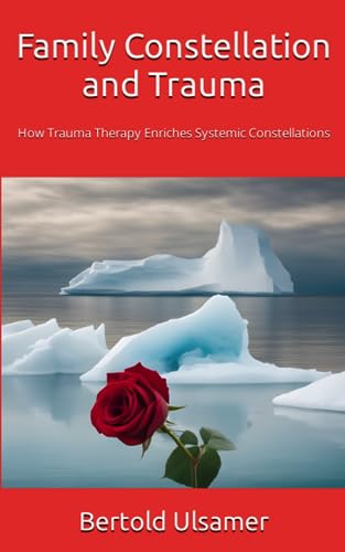 Family Constellation And Trauma: How Trauma Therapy Enriches Systemic Constellations