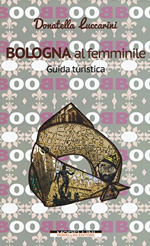Bologna Al Femminile. Guida Turistica