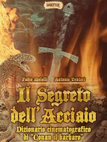 Il Segreto Dell'Acciaio. Dizionario Cinematografico Di «Conan Il Barbaro»