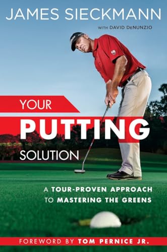 Your Putting Solution: A Tour-Proven Approach To Mastering The Greens