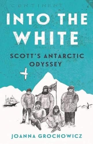 Into The White: Scott'S Antarctic Odyssey