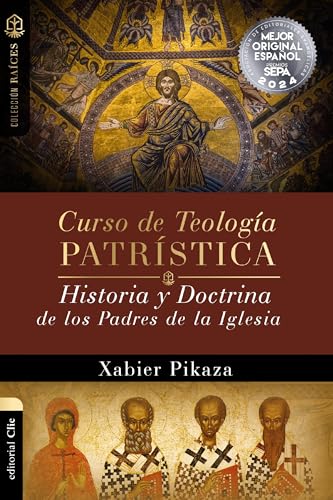 Curso De Teología Patrística: Historia Y Doctrina De Los Padres De La Iglesia (Coleccion Raices)