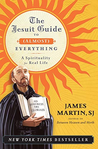The Jesuit Guide To Almost Everything: A Spirituality For Real Life