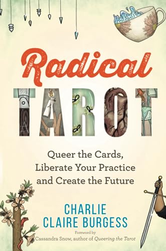 Radical Tarot: Queer The Cards, Liberate Your Practice And Create The Future
