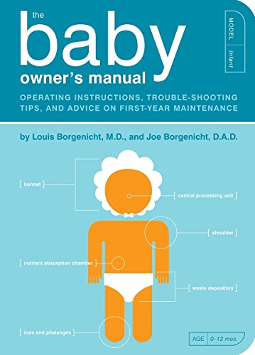 The Baby Owner'S Manual: Operating Instructions, Trouble-Shooting Tips, And Advice On First-Year Maintenance: 1