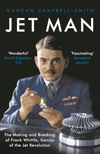 Jet Man: The Making And Breaking Of Frank Whittle, Genius Of The Jet Revolution