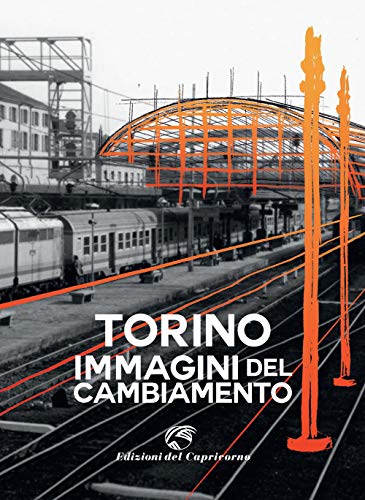 Torino. Immagini Del Cambiamento. Ediz. Illustrata