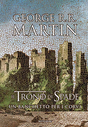 Il Trono Di Spade. Un Banchetto Per I Corvi (Libro 4)