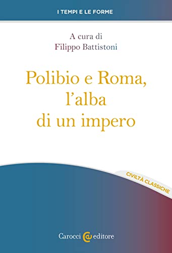 Polibio E Roma, L'Alba Di Un Impero
