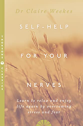 Self-Help For Your Nerves: Learn To Relax And Enjoy Life Again By Overcoming Stress And Fear