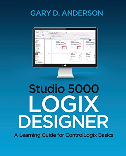 Studio 5000 Logix Designer: A Learning Guide For Controllogix Basics