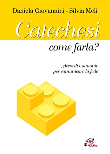 Catechesi: Come Farla? Accordi E Sintonie Per Comunicare La Fede