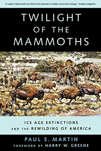 Twilight Of The Mammoths:: Ice Age Extinctions And The Rewilding Of America: 8