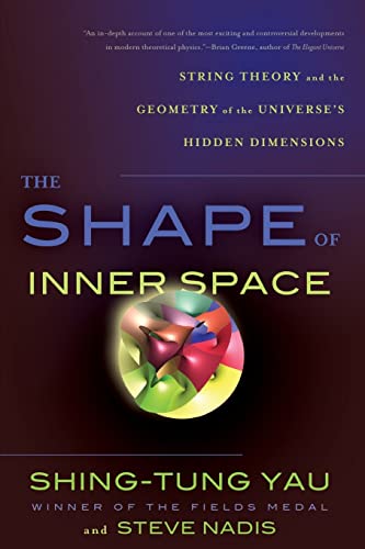 The Shape Of Inner Space: String Theory And The Geometry Of The Universe'S Hidden Dimensions