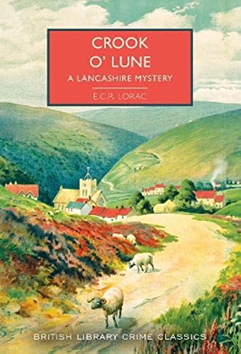 Crook O' Lune: A Lancashire Mystery (British Library Crime Classics #104): E.C.R. Lorac