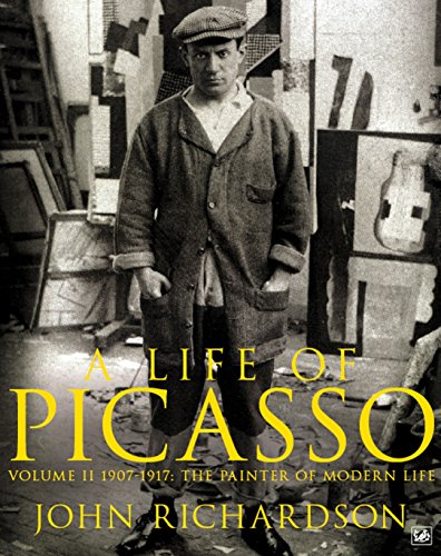 A Life Of Picasso Volume Ii: 1907 1917: The Painter Of Modern Life