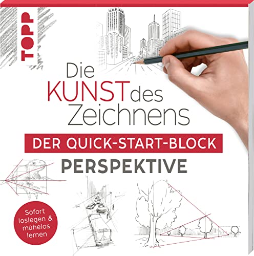 Die Kunst Des Zeichnens. Der Quick-Start-Block Perspektive: Sofort Loslegen & Mühelos Lernen