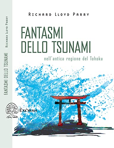 Fantasmi Dello Tsunami. Nell'Antica Regione Del Tohoku