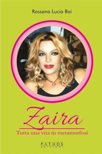 Zaira. Tutta Una Vita In Metamorfosi