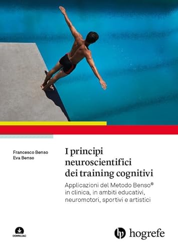 I Principi Neuroscientifici Dei Training Cognitivi. Applicazioni Del Metodo Benso® In Clinica, In Ambiti Educativi, Neuromotori, Sportivi E Artistici.
