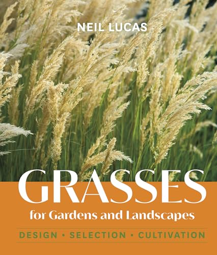 Grasses For Gardens And Landscapes: Design, Selection, Cultivation