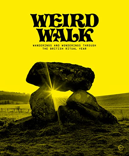 Weird Walk: Wanderings And Wonderings Through The British Ritual Year