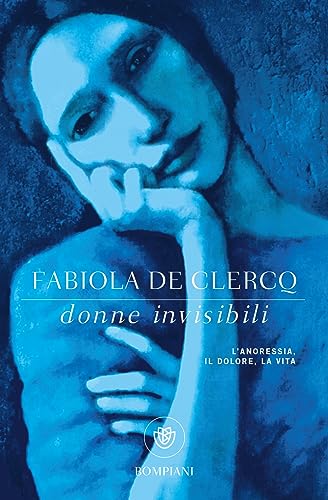Donne Invisibili: L'Anoressia, Il Dolore, La Vita
