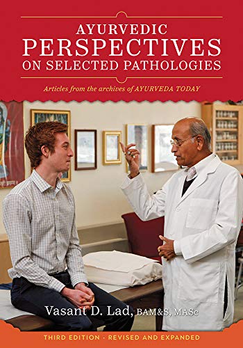 Ayurvedic Perspectives On Selected Pathologies: An Anthology Of Essential Reading From Ayurveda Today