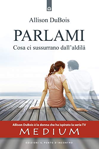 Parlami. Cosa Ti Sussurrano Dall'Aldilà