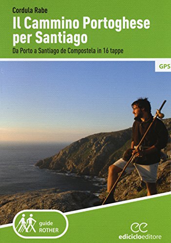 Il Cammino Di Santiago. Da Porto A Santiago De Compostela In 16 Tappe