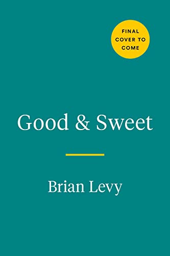 Good & Sweet: A New Way To Bake With Naturally Sweet Ingredients: A Baking Book