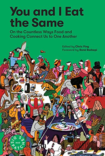 You And I Eat The Same:: On The Countless Ways Food And Cooking Connect Us To One Another (Mad Dispatches, Vol 1): On The Countless Ways Food And ...