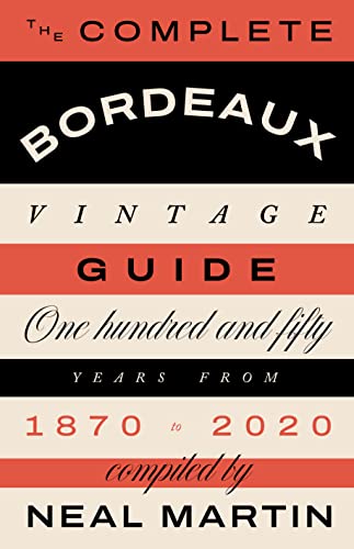 The Complete Bordeaux Vintage Guide: One Hundred And Fifty Years From 1870 To 2020