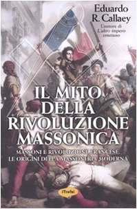Il Mito Della Rivoluzione Massonica. Massoni E Rivoluzione Francese, Le Origini Della Massoneria Moderna