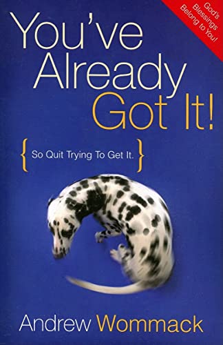 You'Ve Already Got It!: So Quit Trying To Get It: Experience The Victory That Is Already Yours!