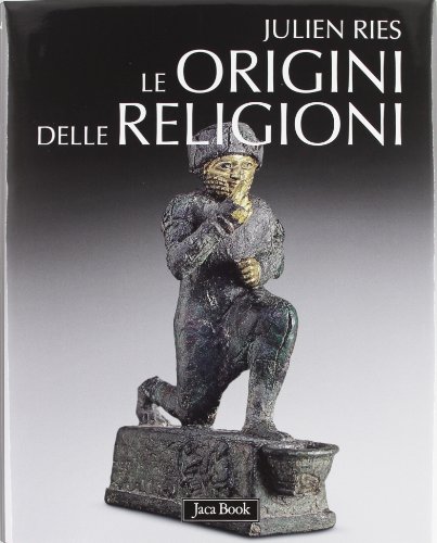 Le Origini Delle Religioni. Ediz. Illustrata