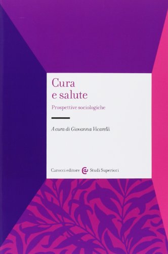 Cura E Salute. Prospettive Sociologiche
