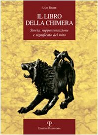 Il Libro Della Chimera. Storia, Rappresentazione E Significato Del Mito.