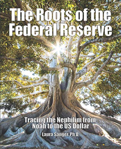 The Roots Of The Federal Reserve: Tracing The Nephilim From Noah To The Us Dollar