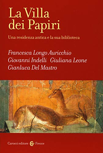 La Villa Dei Papiri. Una Residenza Antica E La Sua Biblioteca