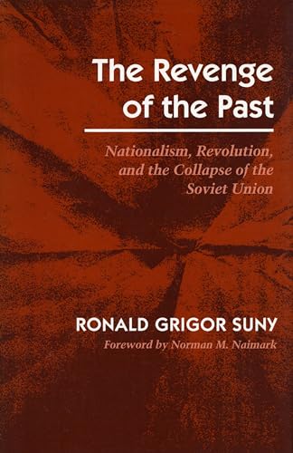 The Revenge Of The Past: Nationalism, Revolution, And The Collapse Of The Soviet Union